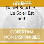 Daniel Boucher - Le Soleil Est Sorti cd
