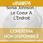 Sonia Johnson - Le Coeur A L'Endroit cd