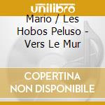 Mario / Les Hobos Peluso - Vers Le Mur cd musicale di Mario / Les Hobos Peluso