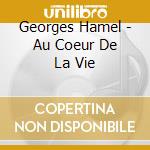 Georges Hamel - Au Coeur De La Vie cd