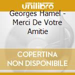 Georges Hamel - Merci De Votre Amitie cd musicale di Hamel Georges