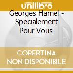 Georges Hamel - Specialement Pour Vous cd musicale di Georges Hamel