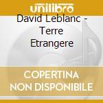 David Leblanc - Terre Etrangere cd