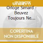 Orloge Simard - Beuvez Toujours Ne Mourez Jamais cd