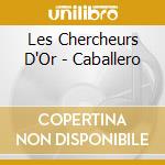 Les Chercheurs D'Or - Caballero cd