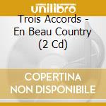 Trois Accords - En Beau Country (2 Cd) cd