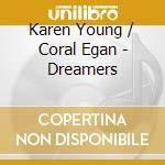 Karen Young / Coral Egan - Dreamers cd musicale di Karen Young / Coral Egan