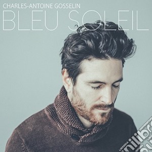 Charles-Antoine Gosselin - Bleu Soleil cd musicale di Charles