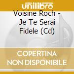 Voisine Roch - Je Te Serai Fidele (Cd) cd