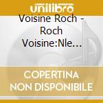 Voisine Roch - Roch Voisine:Nle Noel De Roch cd musicale di Voisine Roch