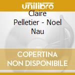 Claire Pelletier - Noel Nau cd