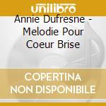 Annie Dufresne - Melodie Pour Coeur Brise cd