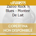 Zazoo Rock 'n Blues - Montee De Lait cd