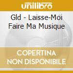 Gld - Laisse-Moi Faire Ma Musique cd