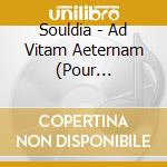 Souldia - Ad Vitam Aeternam (Pour Toujours) cd
