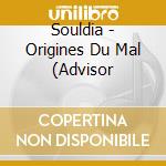 Souldia - Origines Du Mal (Advisor cd musicale di Souldia