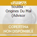 Souldia - Origines Du Mal (Advisor cd