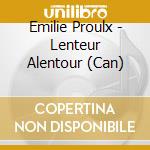 Emilie Proulx - Lenteur Alentour (Can)