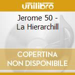 Jerome 50 - La Hierarchill cd