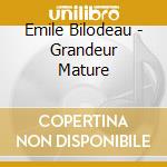 Emile Bilodeau - Grandeur Mature cd