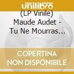 (LP Vinile) Maude Audet - Tu Ne Mourras Pas lp vinile