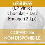 (LP Vinile) Chocolat - Jazz Engage (2 Lp) vinile