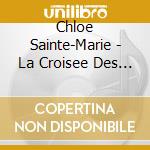 Chloe Sainte-Marie - La Croisee Des Silences cd