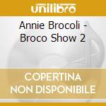Annie Brocoli - Broco Show 2 cd