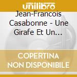 Jean-Francois Casabonne - Une Girafe Et Un Pont cd musicale di Jean
