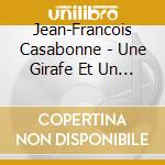 Jean-Francois Casabonne - Une Girafe Et Un Pont cd