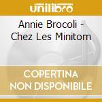 Annie Brocoli - Chez Les Minitom cd