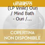 (LP Vinile) Ouri / Mind Bath - Ouri / Mind Bath vinile