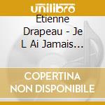 Etienne Drapeau - Je L Ai Jamais Dit A Personne cd