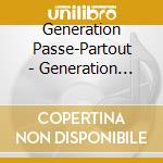 Generation Passe-Partout - Generation Passe-Partout (Can) cd musicale di Generation Passe