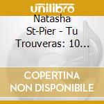 Natasha St-Pier - Tu Trouveras: 10 Ans De Success cd