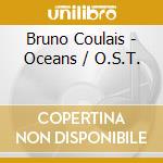 Bruno Coulais - Oceans / O.S.T. cd musicale di Bruno Coulais
