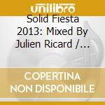 Solid Fiesta 2013: Mixed By Julien Ricard / Various cd