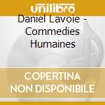 Daniel Lavoie - Commedies Humaines cd