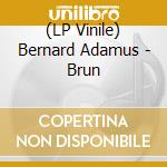 (LP Vinile) Bernard Adamus - Brun lp vinile di Bernard Adamus