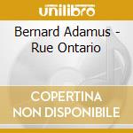 Bernard Adamus - Rue Ontario cd musicale di Bernard Adamus