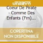 Coeur De Pirate - Comme Des Enfants (Frn) (Cd Singolo) cd