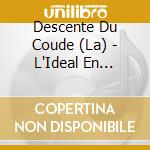 Descente Du Coude (La) - L'Ideal En Civiere cd