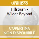 Hillsburn - Wilder Beyond cd musicale di Hillsburn