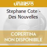 Stephane Cote - Des Nouvelles