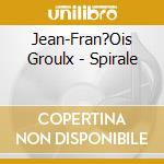 Jean-Fran?Ois Groulx - Spirale cd