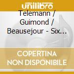 Telemann / Guimond / Beausejour - Six Concertos cd musicale