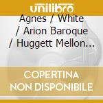 Agnes / White / Arion Baroque / Huggett Mellon - Maria: Madre Di Dio cd