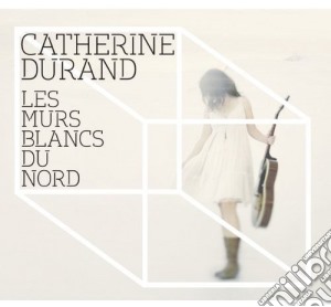 Catherine Durand - Les Murs Blancs Du Nord cd musicale di Catherine Durand