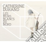 Catherine Durand - Les Murs Blancs Du Nord