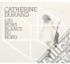 Catherine Durand - Les Murs Blancs Du Nord cd